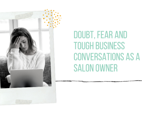 Doubt, Fear and Tough Business Conversations As A Salon Owner